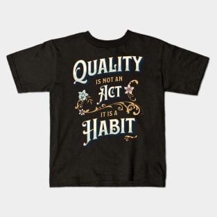 Quality is not an Act, it is a Habit Kids T-Shirt